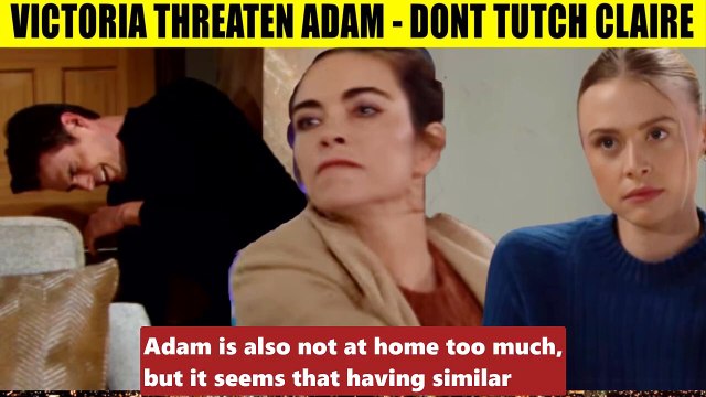 Young And The Restless Spoilers Victoria warns Adam to stay away from Claire - T