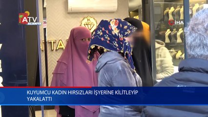 Kuyumcu kadın hırsızları işyerine kilitleyip yakalattı