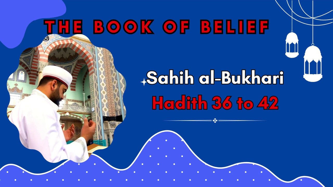Sahih Al-Bukhari | The Book of Belief | Hadith 36 - 42 | English Translation