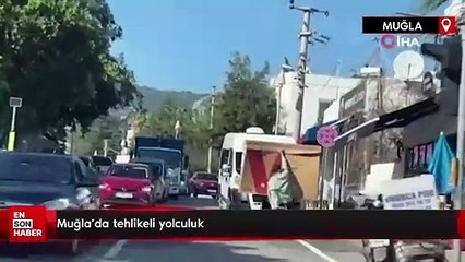 Muğla’da tehlikeli yolculuk