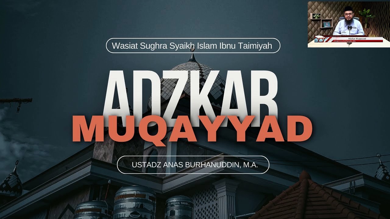 Ustadz Anas Burhanuddin: Adzkar Muqayyad (Wasiat Sughra)