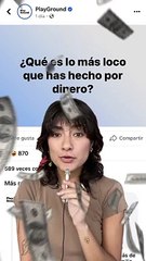 ¿Qué es lo más loco que has hecho por dinero?