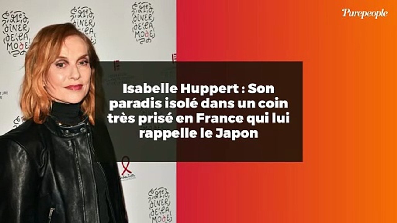 Isabelle Huppert : Son paradis isolé dans un coin très prisé en France qui lui rappelle le Japon