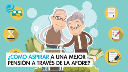 ¿Cómo aspirar a una mejor pensión a través de la afore?