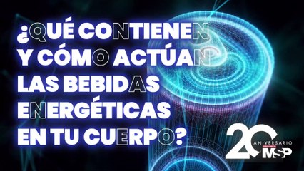¿Qué contienen y cómo actúan las bebidas energéticas en tu cuerpo? - #ExclusivoMSP