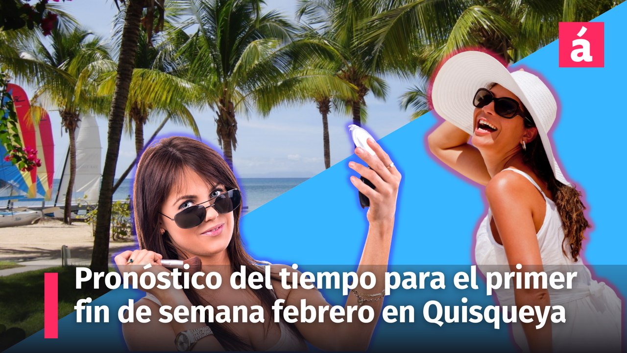 Pronóstico del tiempo para el primer fin de semana de febrero en Quisqueya