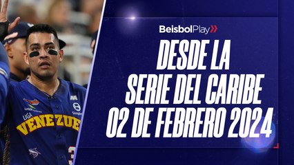 Desde la Serie del Caribe // 02 de febrero 2024