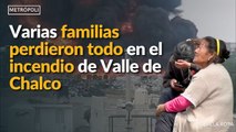 En incendio de Valle de Chalco varias familias lo perdieron todo