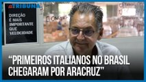 “Primeiros italianos no Brasil chegaram por Aracruz” | O Que Vi e Vivi