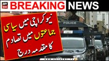 New Karachi Main Siyasi Jamaton Kay Karkunan Main Tasadum Ka Muqadma Darj | Breaking News