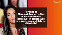 Hermine de Clermont-Tonnerre : Son ex, célèbre homme politique, en couple avec une ancienne candidate de télé-réalité