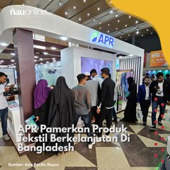 APR Pamerkan Produk Tekstil Berkelanjutan Di Bangladesh