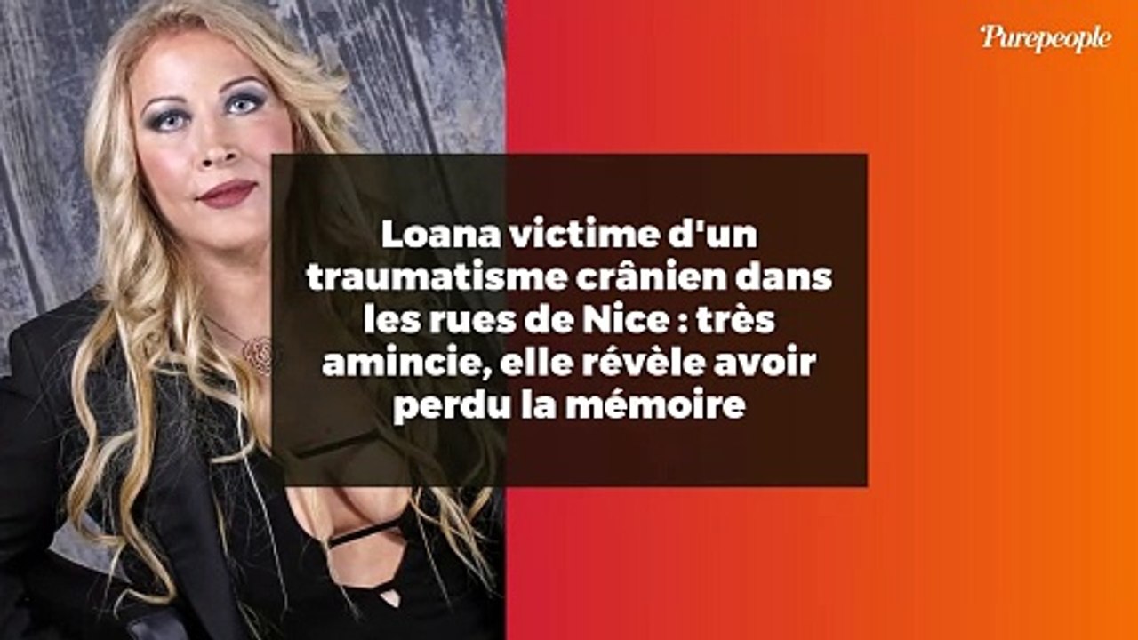 Loana victime d'un traumatisme crânien dans les rues de Nice : très amincie, elle révèle avoir perdu la mémoire