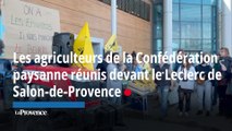 Salon-de-Provence : les agriculteurs de la Confédération paysanne réunis devant le Leclerc