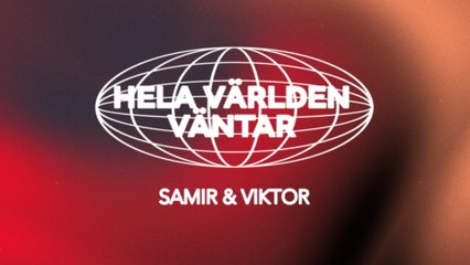 Samir & Viktor - Hela världen väntar (Lyric Video)
