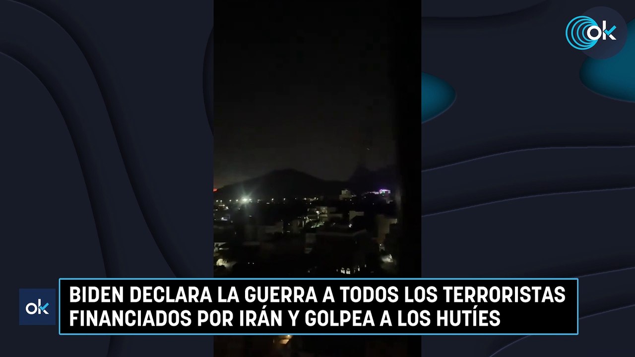 Biden declara la guerra a todos los terroristas financiados por Irán y golpea a los hutíes