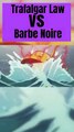 Trafalgar Law VS Barbe Noire One Piece EggHead Anime !