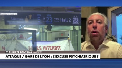 Philippe Fontana, avocat, à propos du profil de l'assaillant qui a attaqué des passants au couteau à gare de Lyon samedi :  «C’est l’abolition de son discernement qui servira de base de ce fait justificatif et dans ce cas-là il ne sera pas condamné»