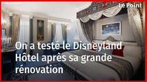 On a testé le Disneyland Hôtel après sa grande rénovation