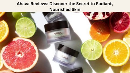 Ahava Reviews Discover the Secret to Radiant, Nourished Skin