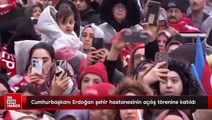 Cumhurbaşkanı Erdoğan şehir hastanesinin açılış törenine katıldı