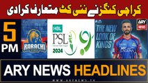 ARY News 5 PM Headlines 4th February 2024 | Karachi Kings introduced new kit for PSL season 9