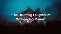 The Haunting Laughter of Whispering Manor