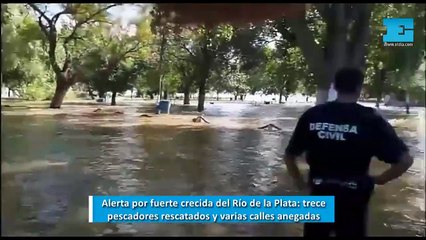 Alerta por fuerte crecida del Río de la Plata: trece pescadores rescatados y varias calles anegadas
