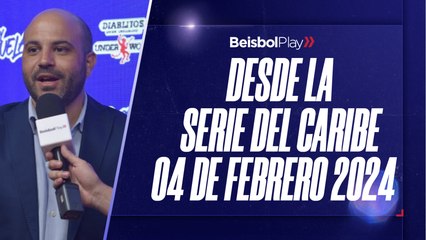 Desde la Serie del Caribe // 04 de febrero 2024