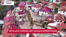 Tokat’ta heyelanın vurduğu Günebakan köyü dronla havadan görüntülendi