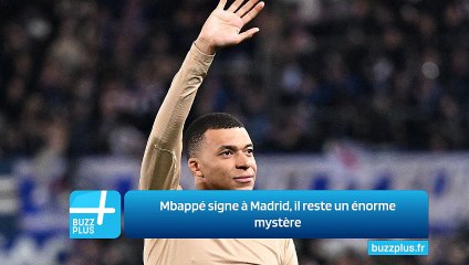Mbappé signe à Madrid, il reste un énorme mystère