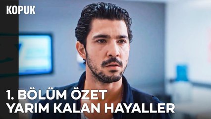 1. BÖLÜM ÖZET: YARIM KALAN HAYALLER - Kopuk