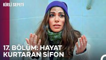 17. BÖLÜM: HAYAT KURTARAN SİFON - Kirli Sepeti Özet