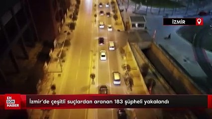 İzmir’de çeşitli suçlardan aranan 183 şüpheli yakalandı