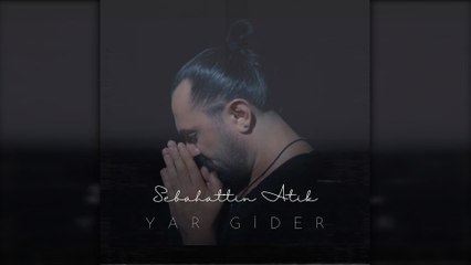 Sebahattin Atik - Yar Gider
