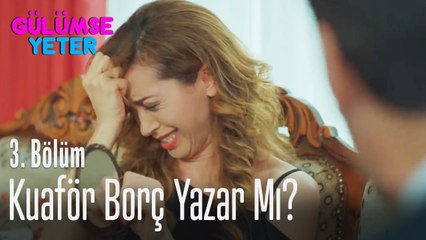 Kuaför borç yazar mı? - Gülümse Yeter 3 Bölüm
