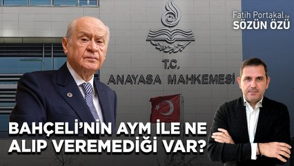 DEVLET BAHÇELİ’NİN ANAYASA MAHKEMESİ İLE NE ALIP VEREMEDİĞİ VAR?