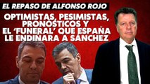 Alfonso Rojo: “Optimistas, pesimistas, pronósticos y el ‘funeral’ que España le endiñara a Sánchez”