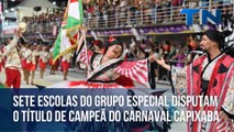 Sete escolas do Grupo Especial disputam o título de campeã do Carnaval Capixaba