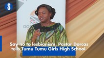 Say no to lesbianism, Pastor Dorcas tells Tumu Tumu Girls High School