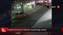 Kırşehir'de bekçinin kalbinden bıçaklandığı arbede