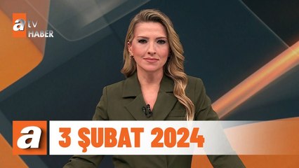 atv Ana Haber | 3 Şubat 2024