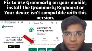 Fix to use Grammarly on your mobile, install the Grammarly Keyboard or Your device isn't compatible with this version