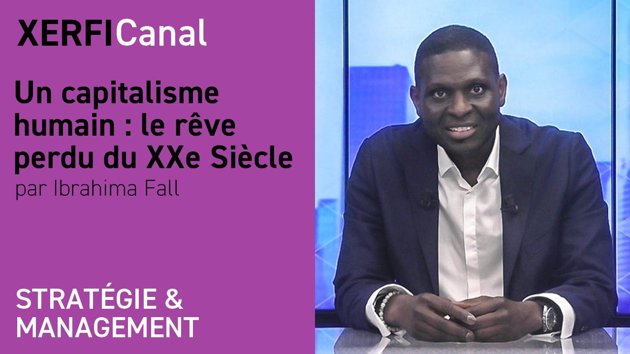 Un capitalisme humain : le rêve perdu du XXe Siècle [Ibrahima Fall]