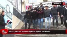 Sabri Çelebi'nin ölümüne ilişkin 6 şüpheli tutuklandı