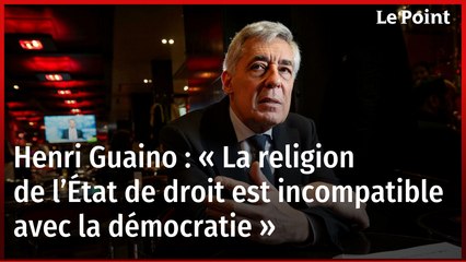 Henri Guaino : « La religion de l’État de droit est incompatible avec la démocratie »