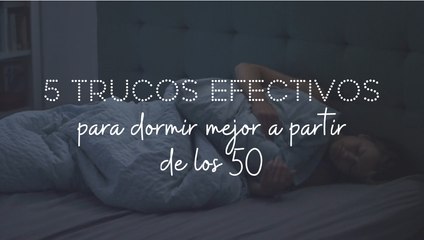 5 trucos efectivos para dormir mejor a partir de los 50