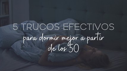5 trucos efectivos para dormir mejor a partir de los 50