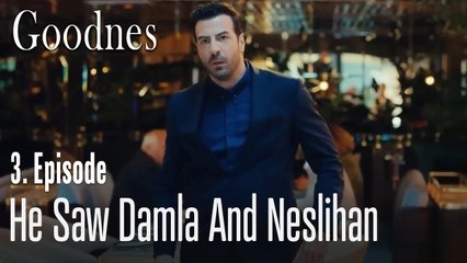 He saw Damla and Neslihan - Goodnes Part 3