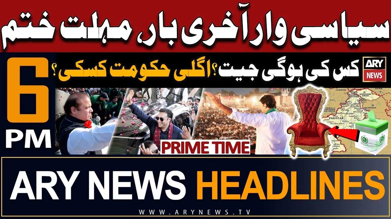 ARY News 6 PM Prime Time Headlines 6th February 2024 | Siyasi War Akhri Bar
